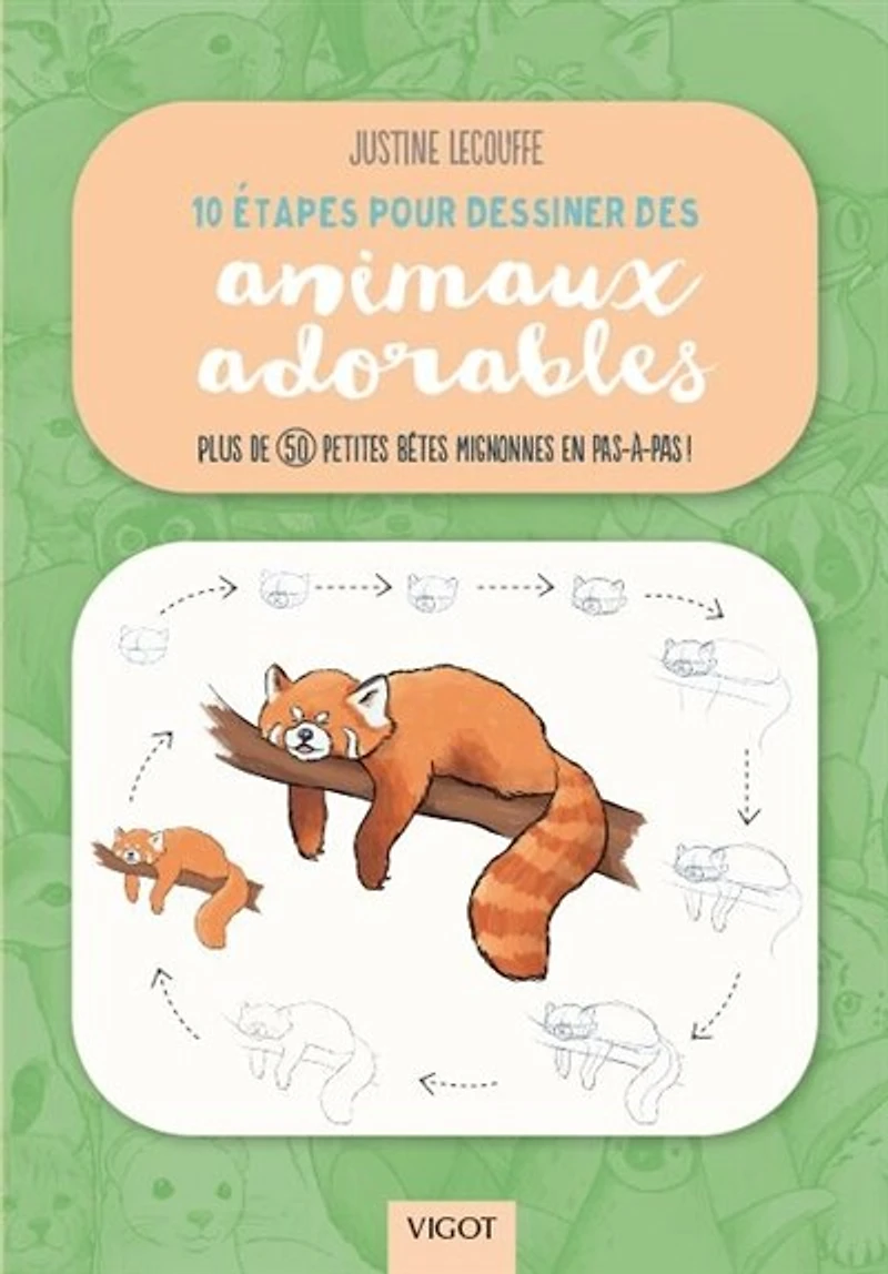 10 étapes pour dessiner des animaux adorables: plus de 50 petites bêtes mignonnes en pas-à-pas !