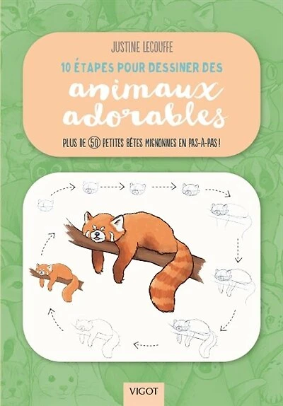 10 étapes pour dessiner des animaux adorables: plus de 50 petites bêtes mignonnes en pas-à-pas !