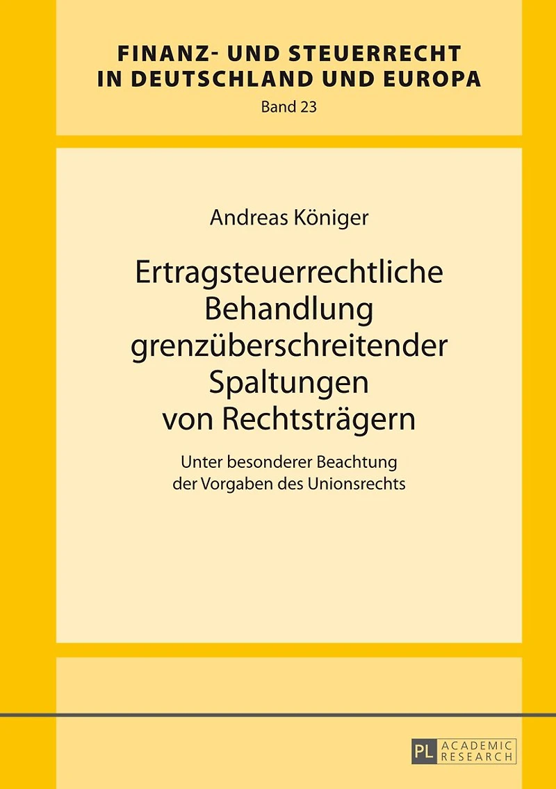 Ertragsteuerrechtliche Behandlung grenzueberschreitender Spaltungen von Rechtstraegern: Unter besonderer Beachtung der Vorgaben des Unionsrechts