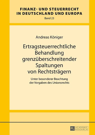 Ertragsteuerrechtliche Behandlung grenzueberschreitender Spaltungen von Rechtstraegern: Unter besonderer Beachtung der Vorgaben des Unionsrechts