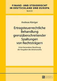 Ertragsteuerrechtliche Behandlung grenzueberschreitender Spaltungen von Rechtstraegern: Unter besonderer Beachtung der Vorgaben des Unionsrechts