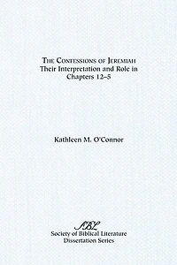 The Confessions Of Jeremiah: Their Interpretation And Role In Chapters 1-25