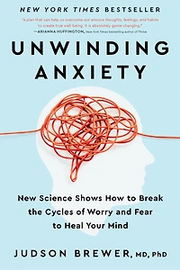 Unwinding Anxiety: New Science Shows How To Break The Cycles Of Worry And Fear Heal Your Mind