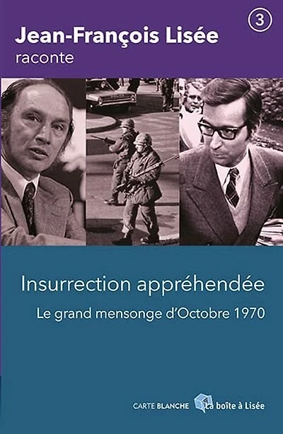 Insurrection appréhendée : le grand mensonge d'Octobre 1970: le grand mensonge d'Octobre 1970