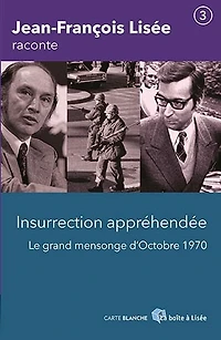 Insurrection appréhendée : le grand mensonge d'Octobre 1970: le grand mensonge d'Octobre 1970
