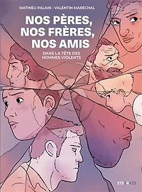 nos pères, frères, amis: dans la tête des hommes violents