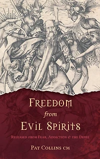 Freedom From Evil Spirits: Released From Fear, Addiction And The Devil