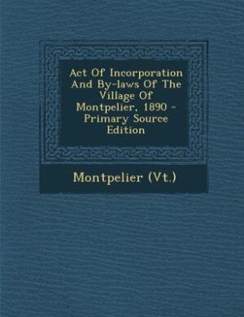 Act Of Incorporation And By-laws The Village Montpelier, 1890