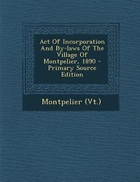 Act Of Incorporation And By-laws The Village Montpelier, 1890