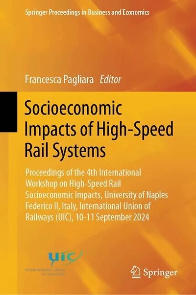 Socioeconomic Impacts of High-Speed Rail Systems: Proceedings the 4th International Workshop on Impacts, University Naples Federico II, Italy, Union Railways (UIC), 10-11 September 2024