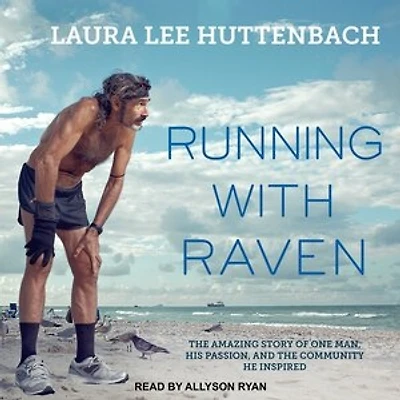 Running with Raven: the Amazing Story of One Man, His Passion, and Community He Inspired