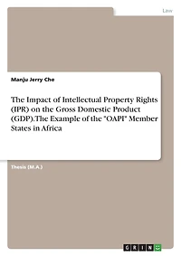 The Impact of Intellectual Property Rights (IPR) on the Gross Domestic Product (GDP). The Example of the "OAPI" Member States in Africa