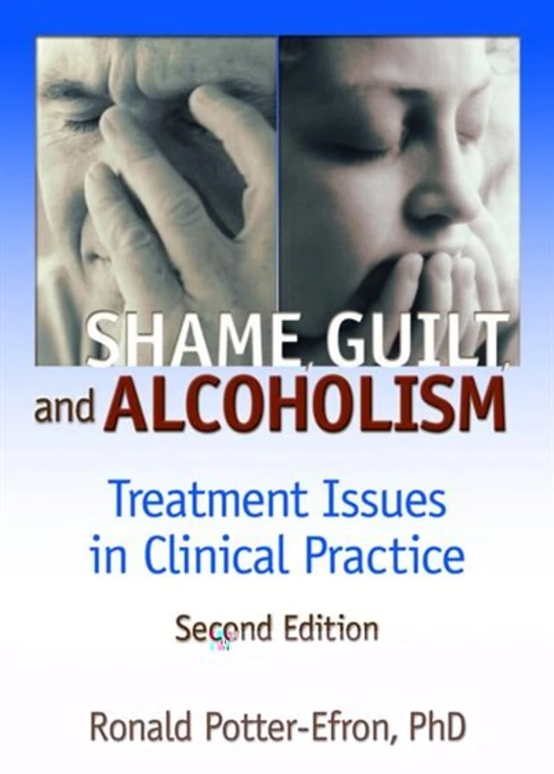 Shame, Guilt, and Alcoholism: Treatment Issues Clinical Practice