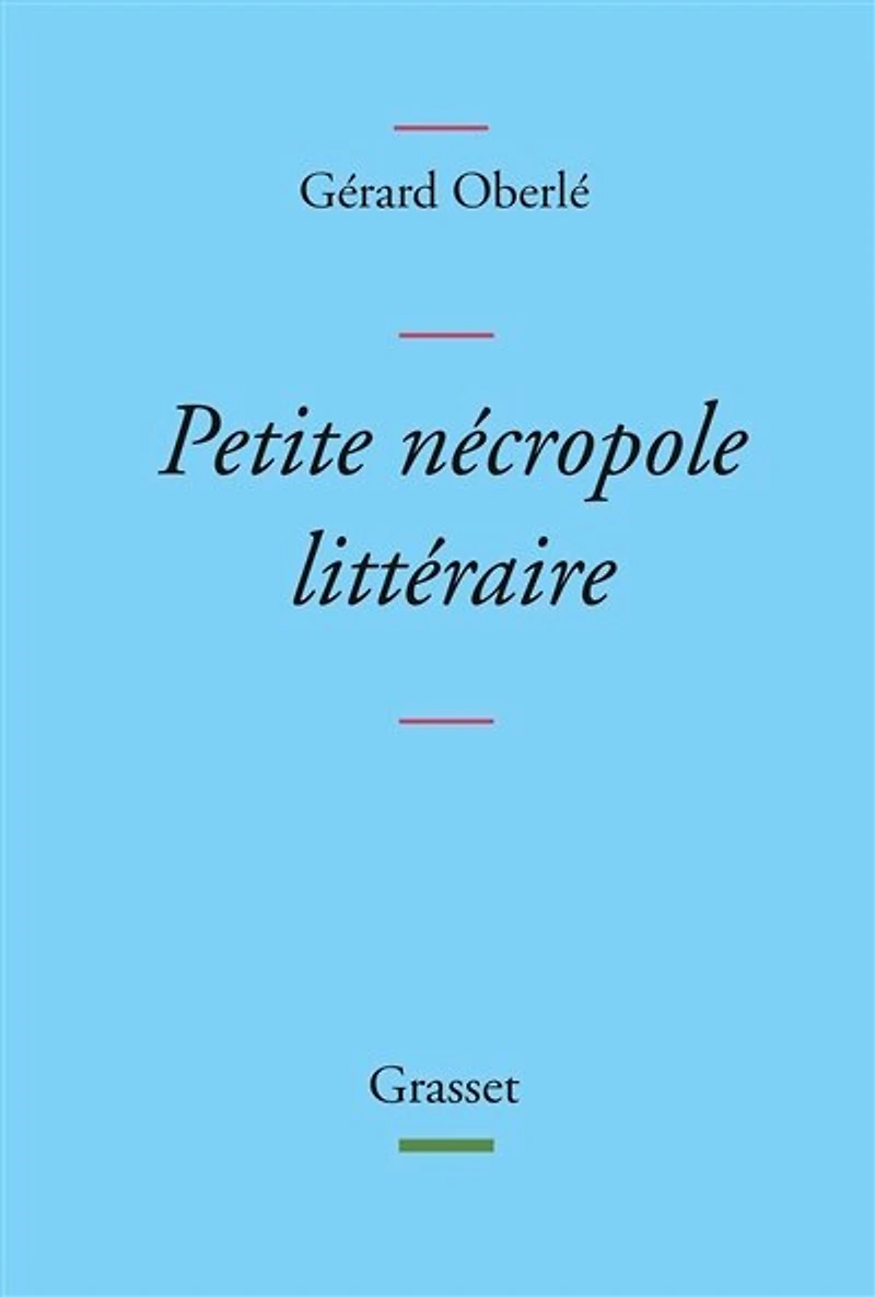 Petite nécropole littéraire: propos menus et badins sur quelques livres auteurs tirés des oubliettes