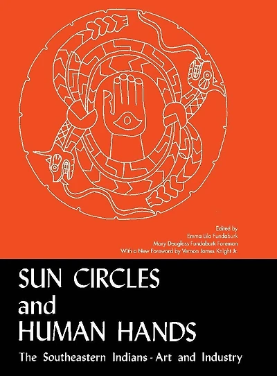 Sun Circles and Human Hands: The Southeastern Indians Art and Industries