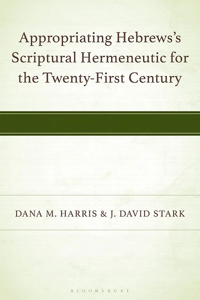 Appropriating Hebrews's Scriptural Hermeneutic for the Twenty-First Century