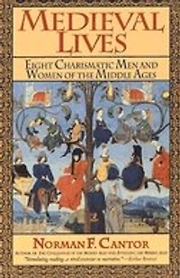 Medieval Lives: Eight Charismatic Men and Women of the Middle Ages