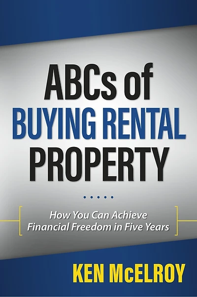 Abcs Of Buying Rental Property: How You Can Achieve Financial Freedom In Five Years