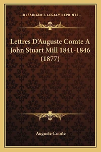 Lettres D'Auguste Comte A John Stuart Mill 1841-1846 (1877)