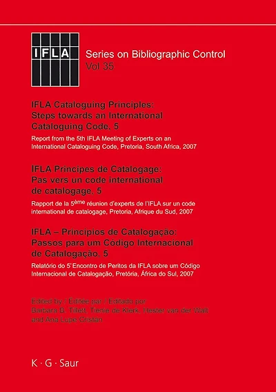 IFLA Cataloguing Principles: Steps towards an International Cataloguing Code, 5: Report from the 5th IFLA Meeting of Experts on an International Cataloguing Code, Pretoria, South Africa, 2007.