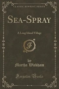 Sea-Spray: A Long Island Village (Classic Reprint)