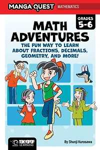 Manga Quest Math: Math Adventures for Grades 5–6: The Fun Way to Learn About Fractions, Decimals