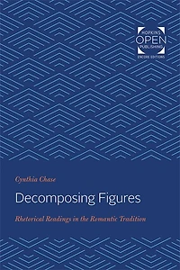 Decomposing Figures: Rhetorical Readings the Romantic Tradition