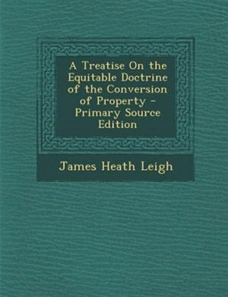 A Treatise On the Equitable Doctrine of Conversion Property
