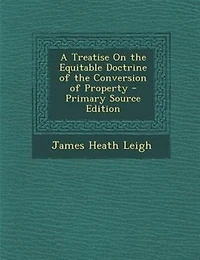 A Treatise On the Equitable Doctrine of Conversion Property