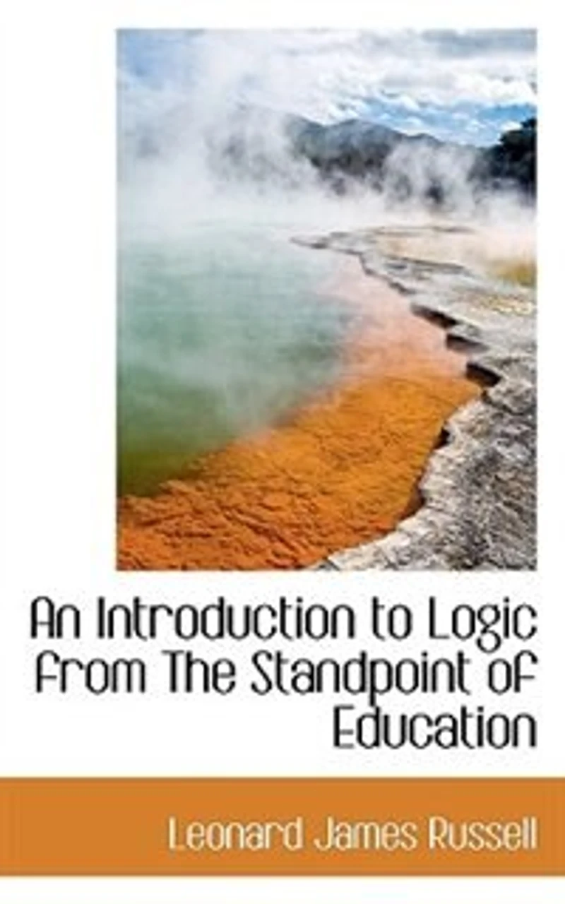 An Introduction to Logic: From the Standpoint of Education (Classic Reprint)