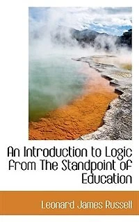 An Introduction to Logic: From the Standpoint of Education (Classic Reprint)