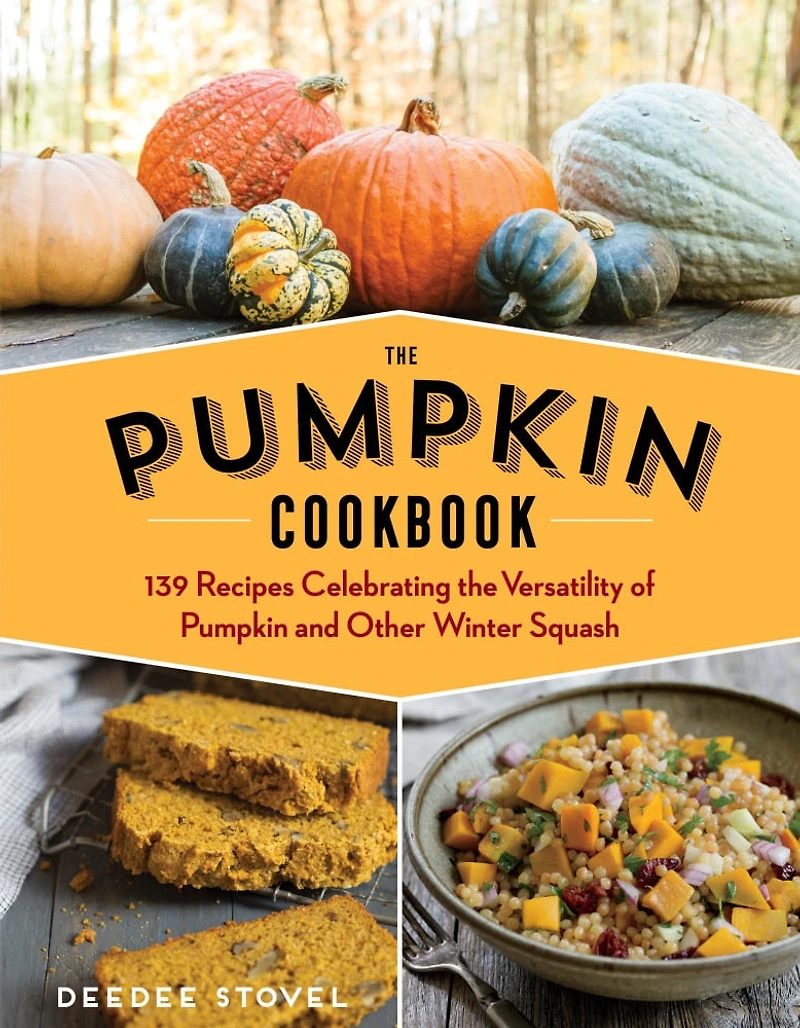 The Pumpkin Cookbook, 2nd Edition: 139 Recipes Celebrating Versatility Of And Other Winter Squash