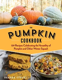 The Pumpkin Cookbook, 2nd Edition: 139 Recipes Celebrating Versatility Of And Other Winter Squash