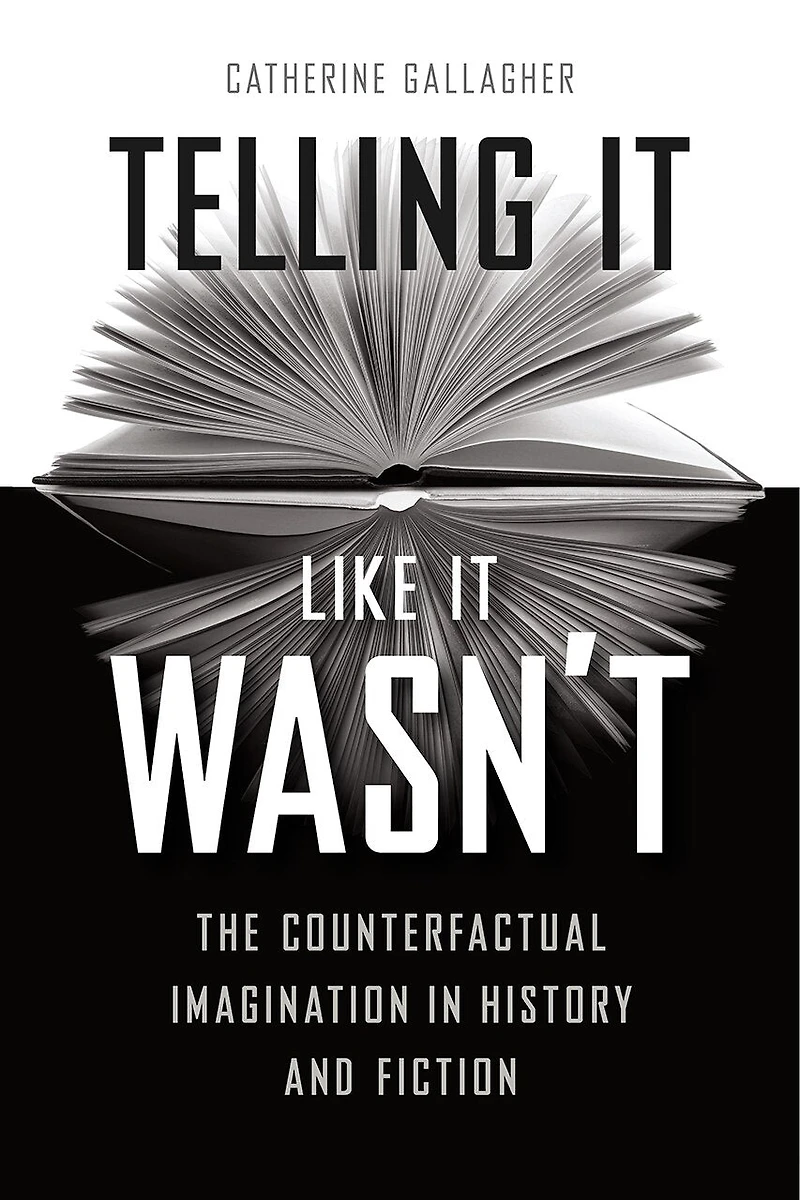 Telling It Like Wasn't: The Counterfactual Imagination History And Fiction