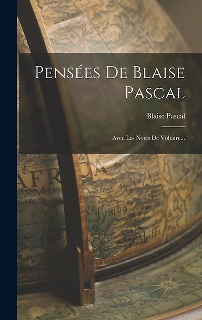 Pensées De Blaise Pascal: Avec Les Notes De Voltaire...