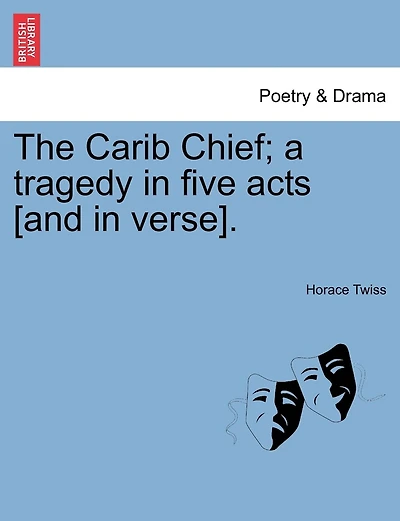 The Carib Chief; A Tragedy In Five Acts [and In Verse].