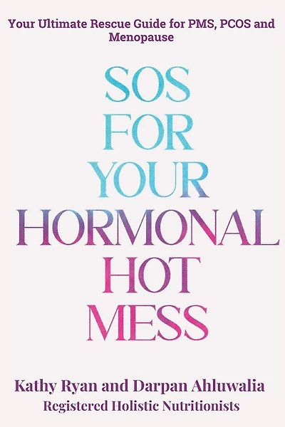 SOS for Your Hormonal Mess: Your Ultimate Rescue Guide For PMS, PCOS and Menopause
