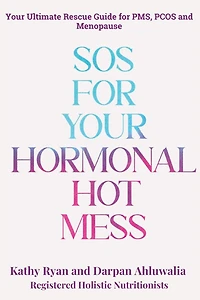 SOS for Your Hormonal Mess: Your Ultimate Rescue Guide For PMS, PCOS and Menopause