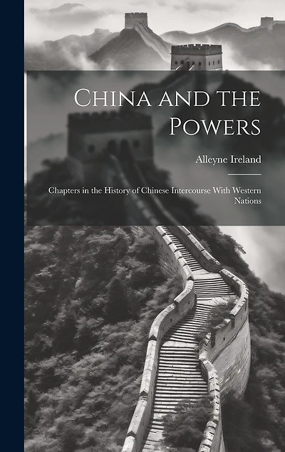China and the Powers; Chapters in the History of Chinese Intercourse With Western Nations