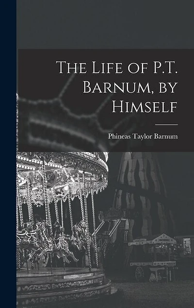 The Life of P.T. Barnum, by Himself