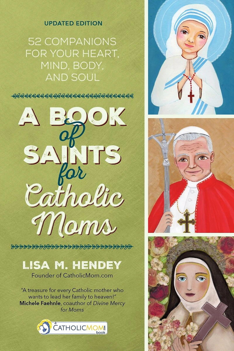 A Book Of Saints For Catholic Moms: 52 Companions Your Heart, Mind, Body, And Soul - First Edition