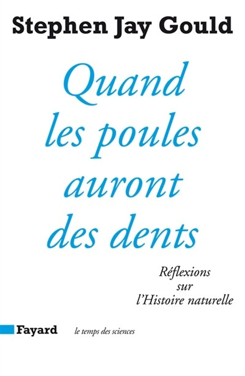 Quand les poules auront des dents : réflexions sur l'histoire naturelle: réflexions sur l'histoire naturelle