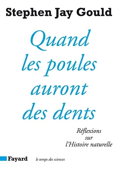Quand les poules auront des dents : réflexions sur l'histoire naturelle: réflexions sur l'histoire naturelle