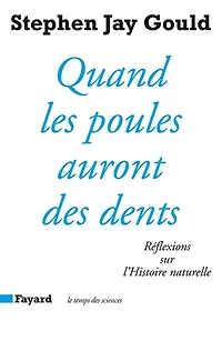 Quand les poules auront des dents : réflexions sur l'histoire naturelle: réflexions sur l'histoire naturelle