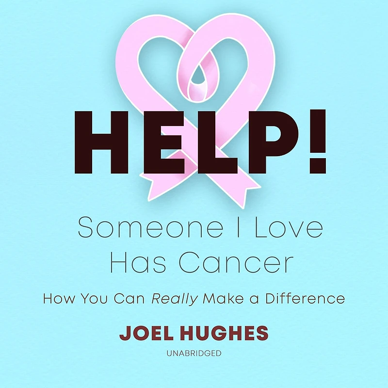 Help! Someone I Love Has Cancer Lib/E: How You Can Really Make a Difference