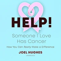 Help! Someone I Love Has Cancer Lib/E: How You Can Really Make a Difference