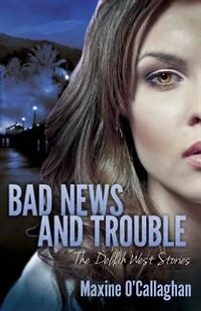 Bad News And Trouble: The Delilah West Stories