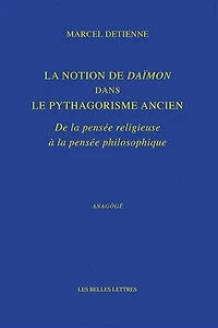 La notion de daïmôn dans le pythagorisme ancien: de la pensée religieuse à la pensée philosophique
