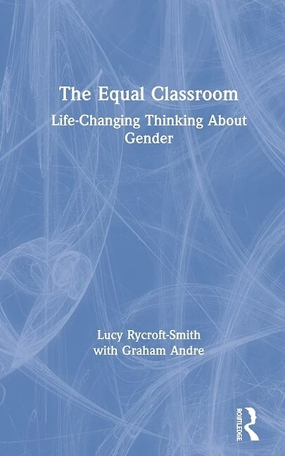 The Equal Classroom: Life-changing Thinking About Gender