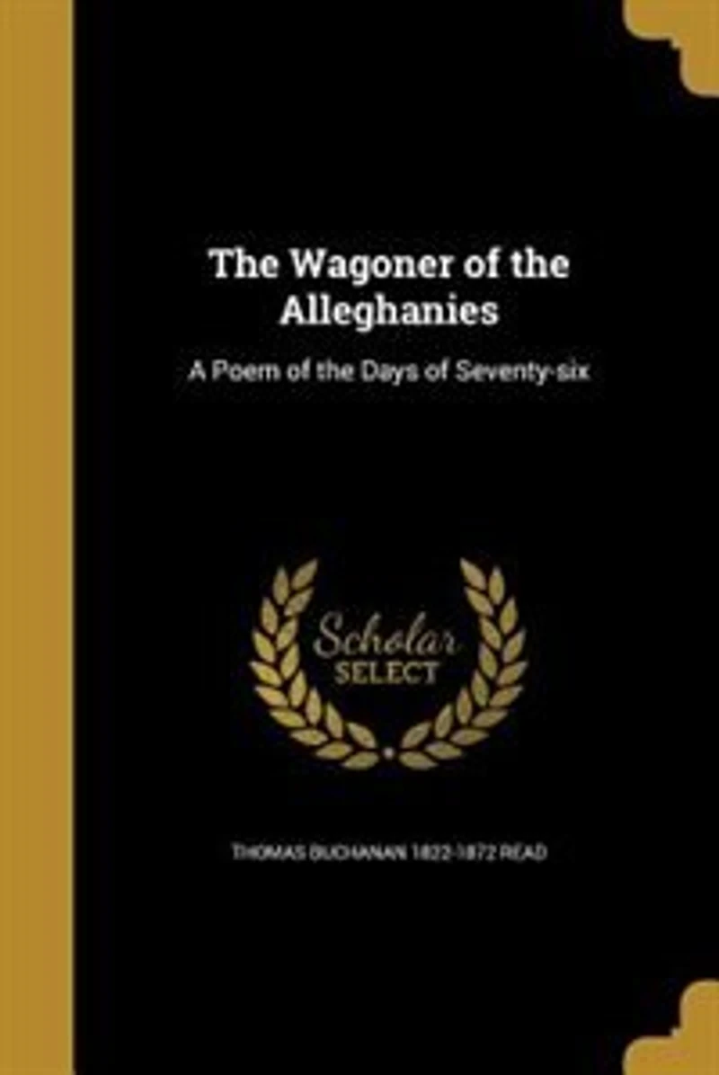 The Wagoner of the Alleghanies: A Poem of the Days of Seventy-six